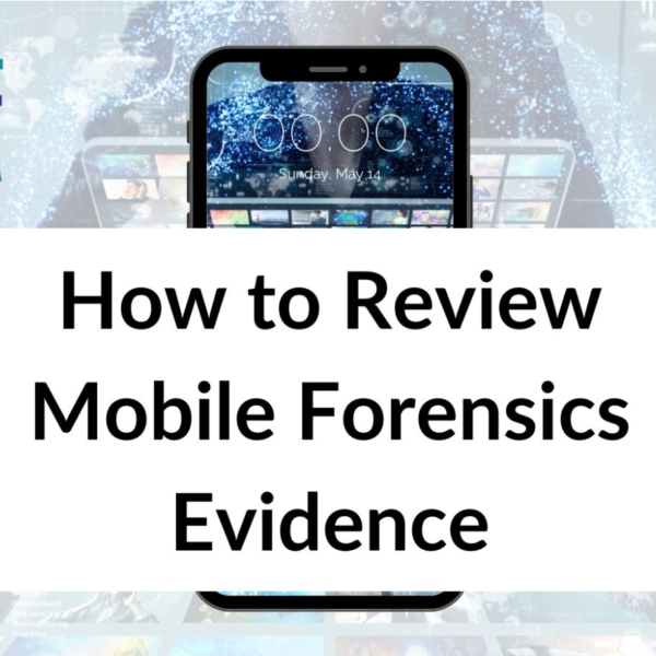 How To Review Mobile Forensics Evidence…