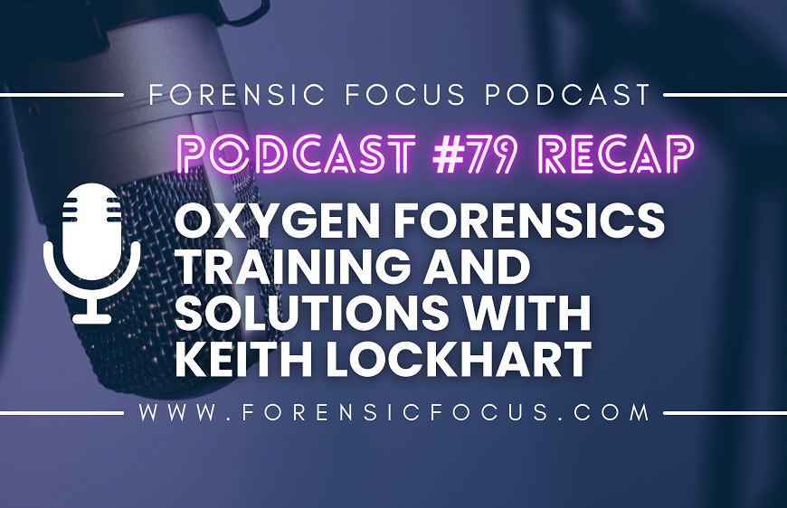 Podcast #79 Recap: Oxygen Forensics Training And Digital Forensics Solutions With Keith Lockhart
