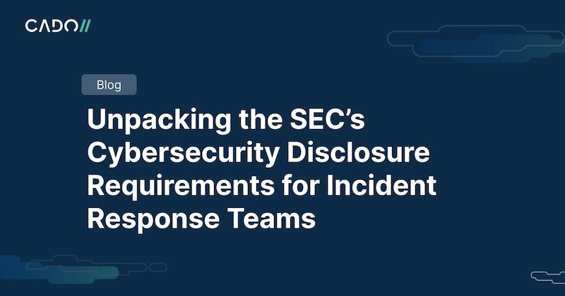 Unpacking The SEC’s Cybersecurity Disclosure For Incident Response Teams