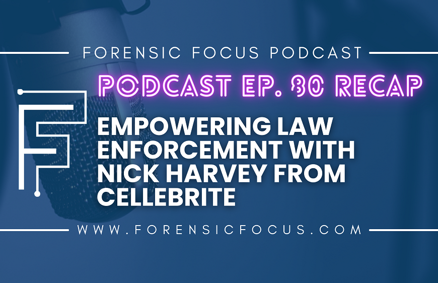 Podcast Ep. 80 Recap: Empowering Law Enforcement With Nick Harvey From Cellebrite