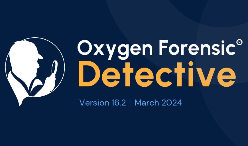 Oxygen Forensic® Detective v.16.2 Is Available