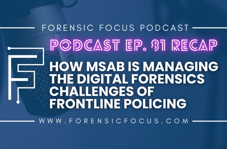 Podcast Ep 81 Recap: How MSAB Is Managing The Digital Forensics Challenges Of Frontline Policing