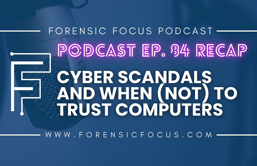 Forensic Focus Podcast Ep. 84 Recap: Cyber Scandals And When (Not) To Trust Computers