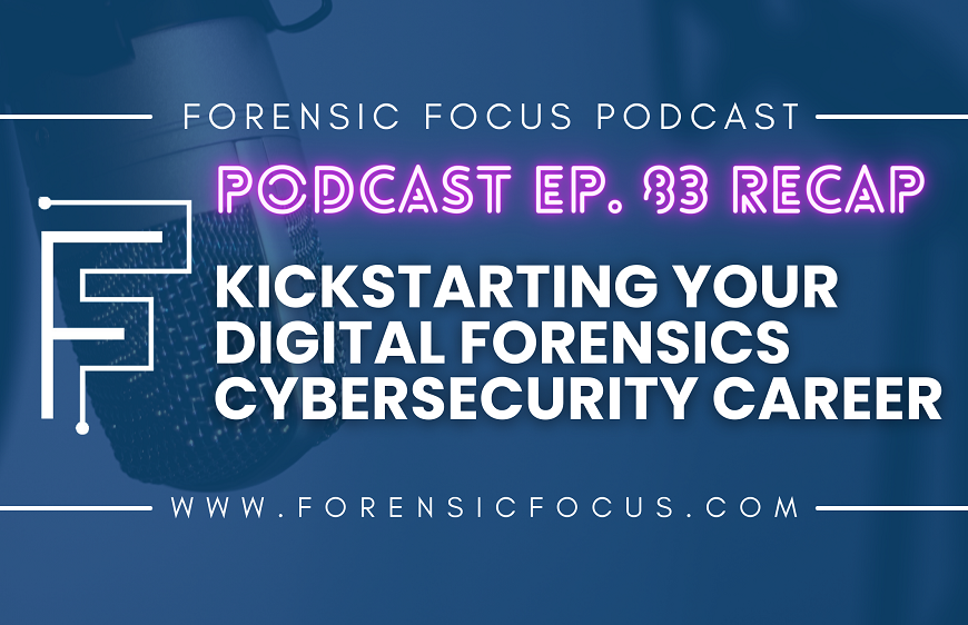 Forensic Focus Podcast Ep. 83 Recap: Kickstarting Your Digital Forensics Cybersecurity Career