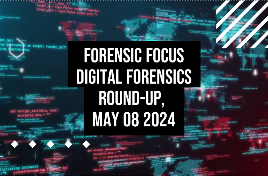 Digital Forensics Round-Up, May 08 2024