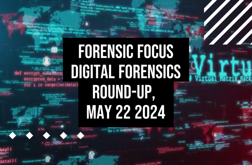 Digital Forensics Round-Up, May 22 2024