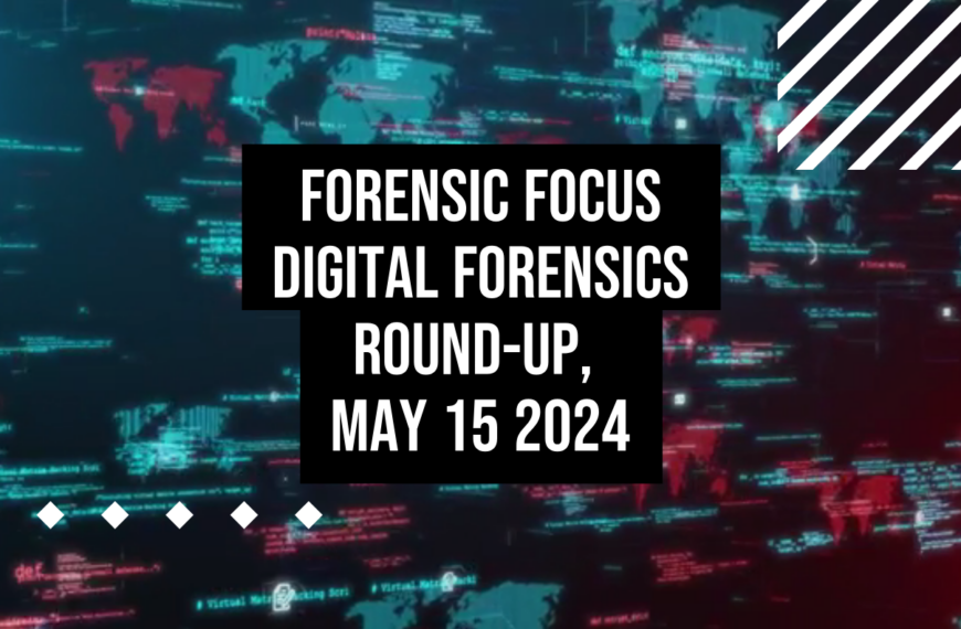 Digital Forensics Round-Up, May 15 2024