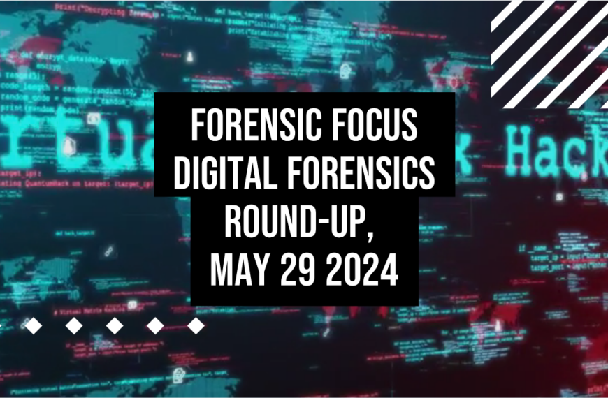 Digital Forensics Round-Up, May 29 2024