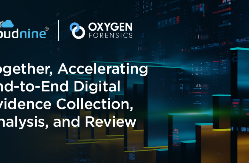 CloudNine And Oxygen Forensics Partner To Streamline Digital Data Collection, Analysis, And Review