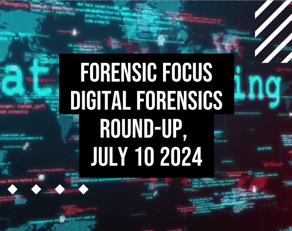 Digital Forensics Round-Up, July 10…