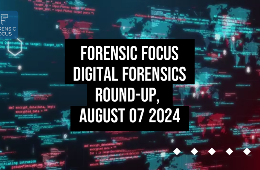 Digital Forensics Round-Up, August 07 2024