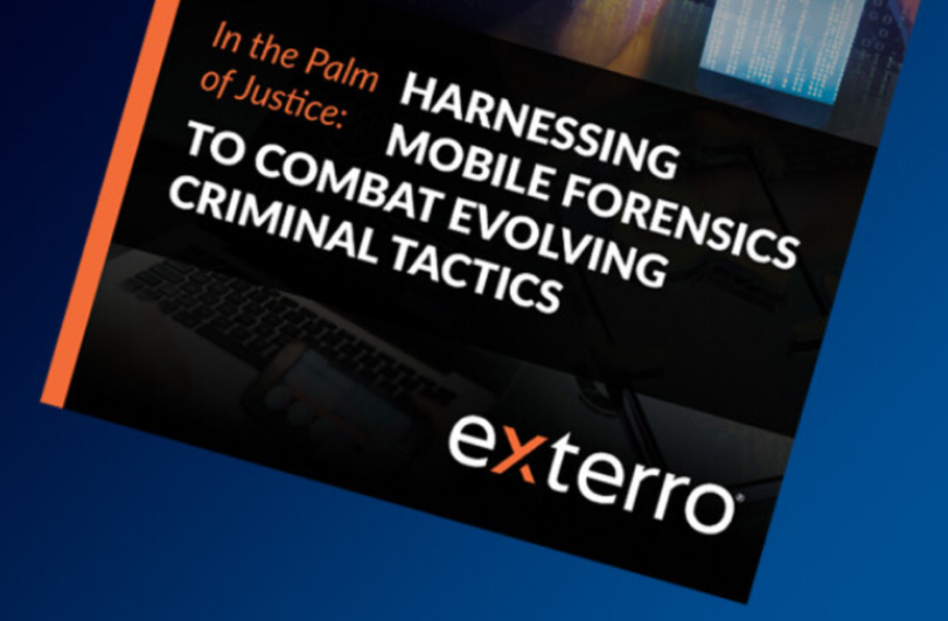Exterro Whitepaper: Harnessing Mobile Forensics To Combat Evolving Criminal Tactics