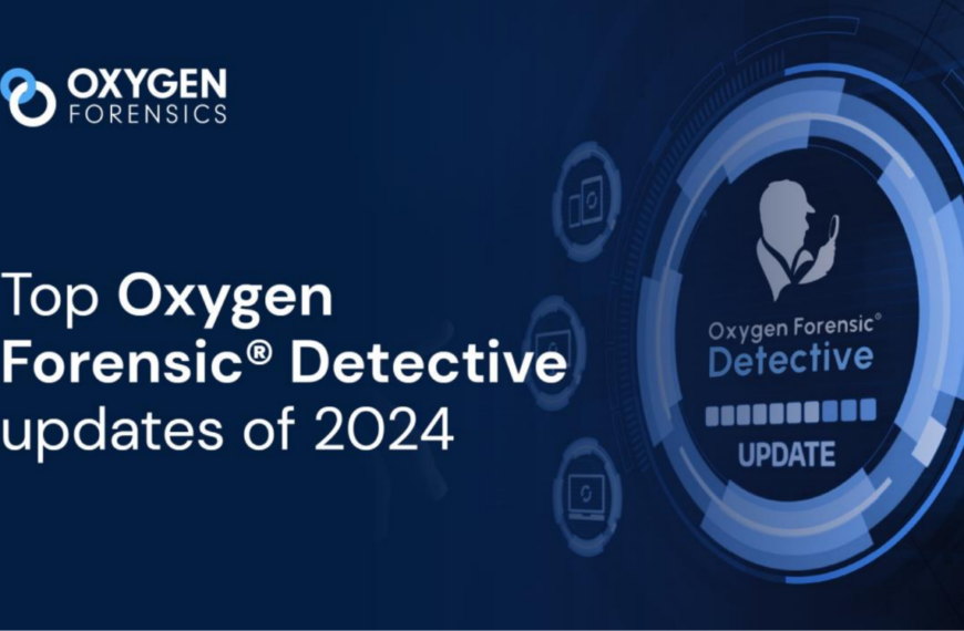 Review Of Key Oxygen Forensic® Detective Updates In 2024