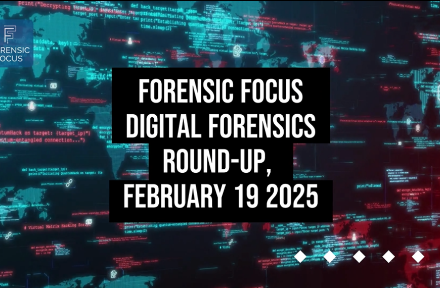 Digital Forensics Round-Up, February 19 2025