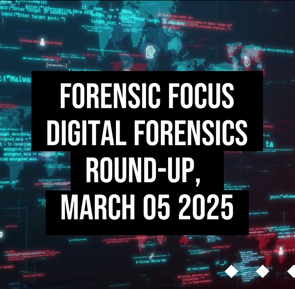 Digital Forensics Round-Up, March 05 2025