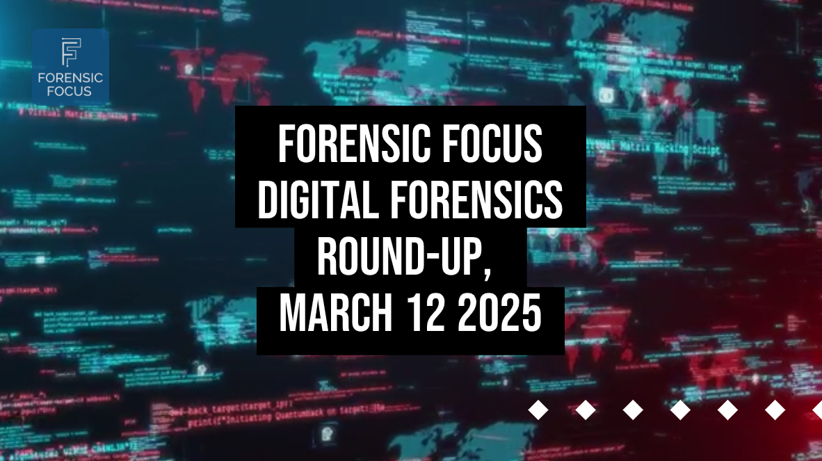 Digital Forensics Round-Up, March 12 2025