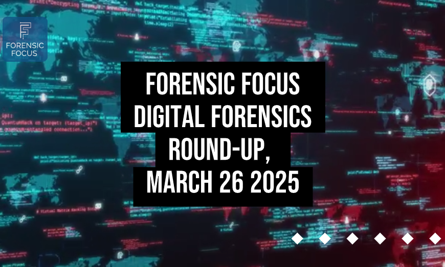 Digital Forensics Round-Up, March 26 2025
