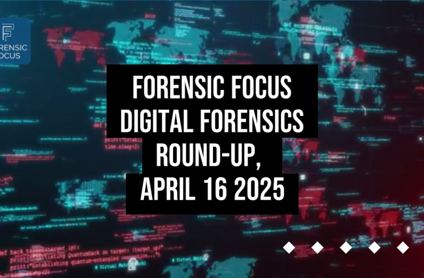 Digital Forensics Round-Up, April 16 2025