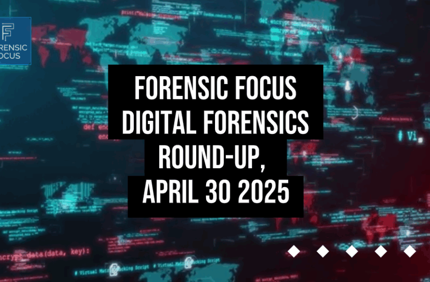 Digital Forensics Round-Up, April 30 2025