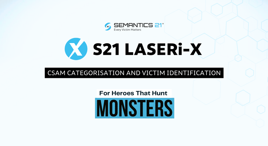 S21 LASERi-X: Transforming CSAM Investigations With Cutting-Edge Technology And Global Intelligence