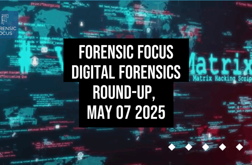 Digital Forensics Round-Up, May 07 2025