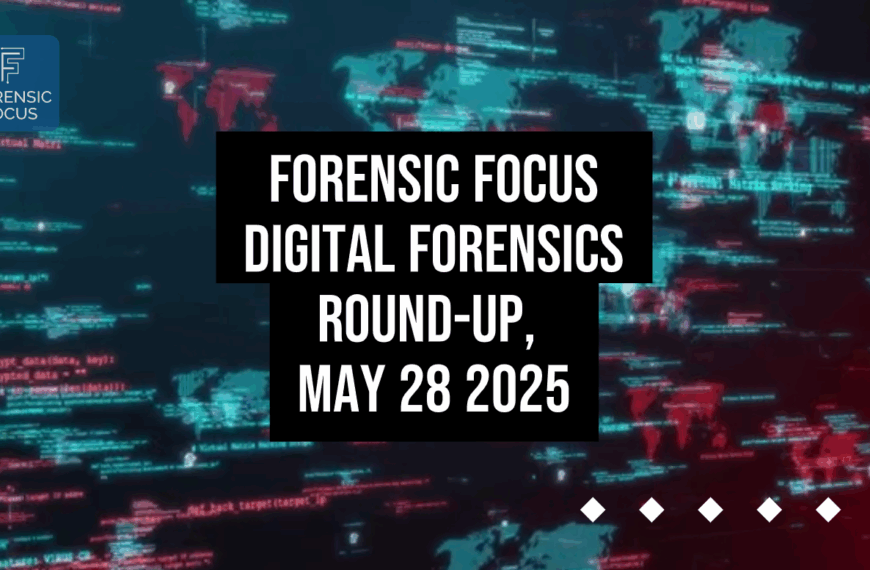 Digital Forensics Round-Up, May 28 2025