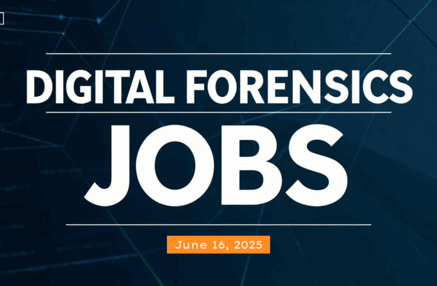 Digital Forensics Jobs Round-Up, June 16 2025
