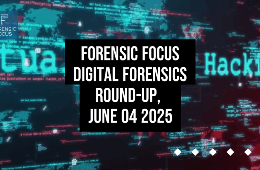 Digital Forensics Round-Up, June 04 2025