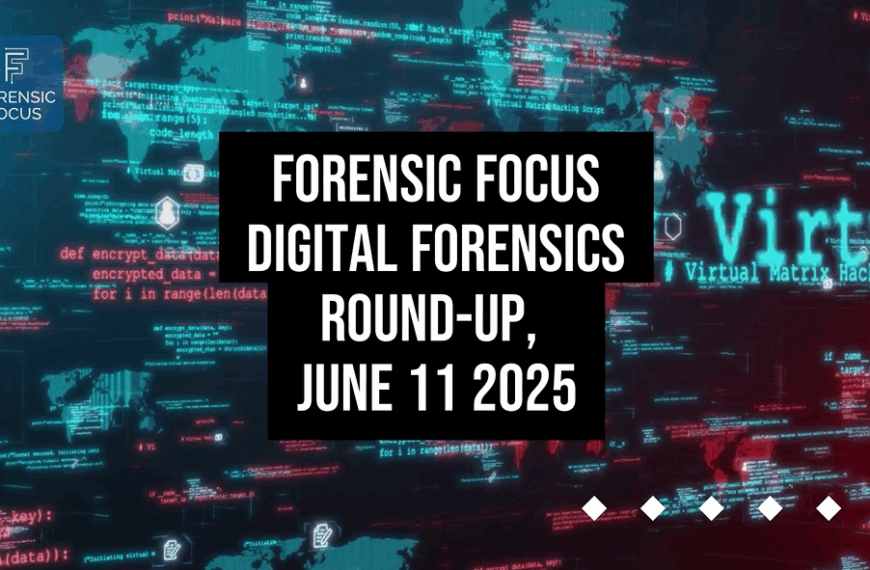 Digital Forensics Round-Up, June 11 2025