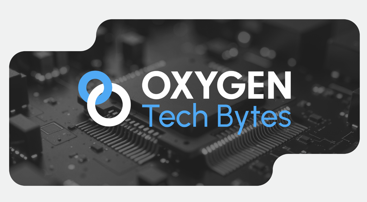 Oxygen Tech Bytes In May 2025