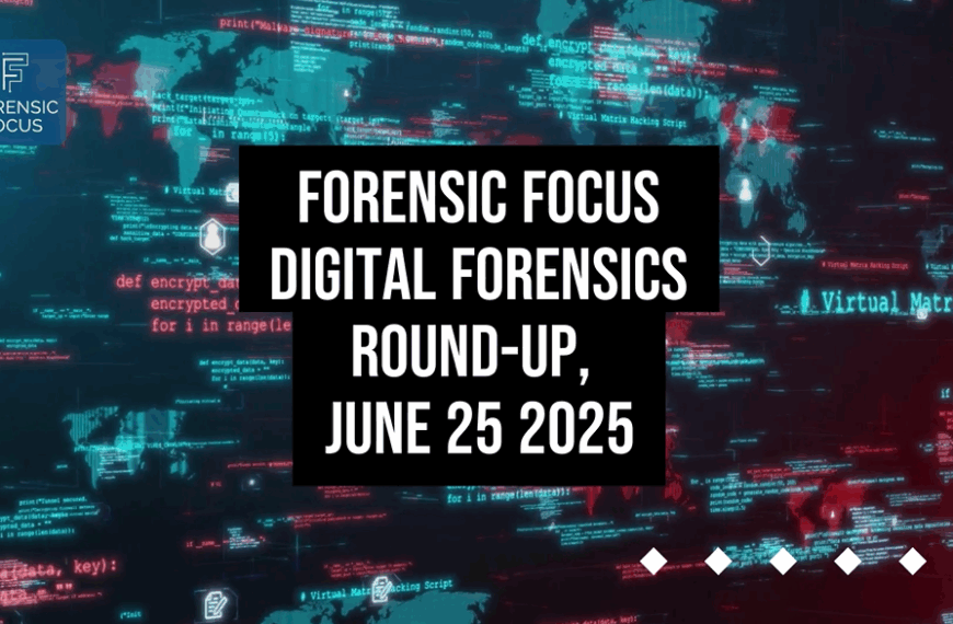 Digital Forensics Round-Up, June 25 2025
