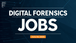 Forensic Focus - Digital Forensics Jobs Round-up July 01 2025