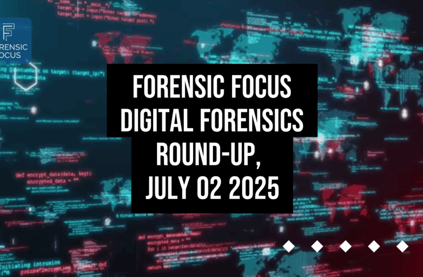 Digital Forensics Round-Up, July 02 2025