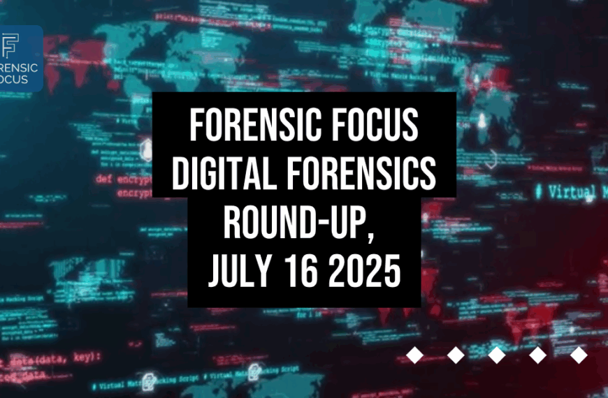 Digital Forensics Round-Up, July 16 2025