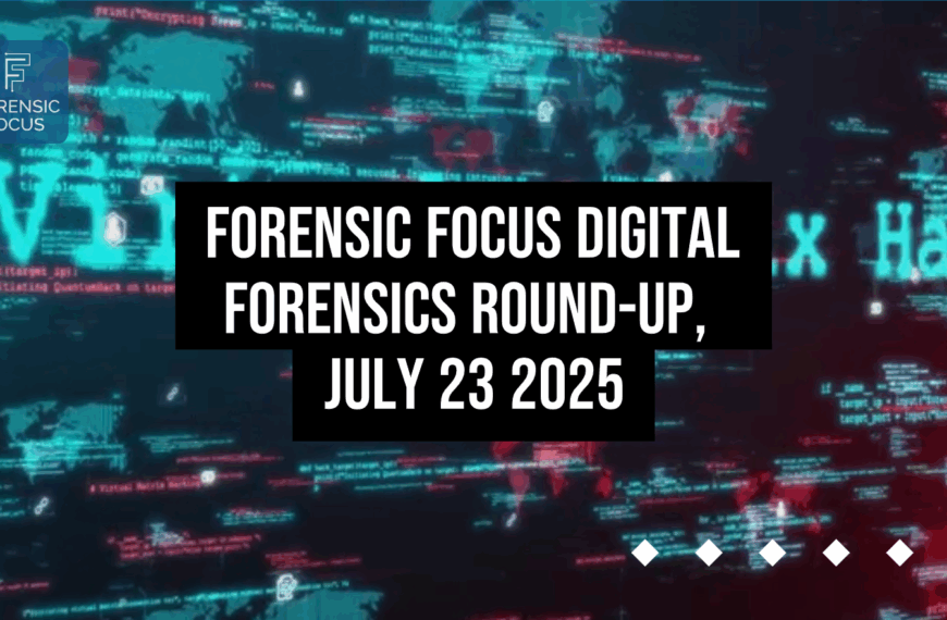 Digital Forensics Round-Up, July 23 2025