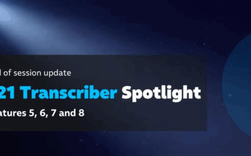Wrapping Up The S21 Transcriber Spotlight Session – What We’ve Covered