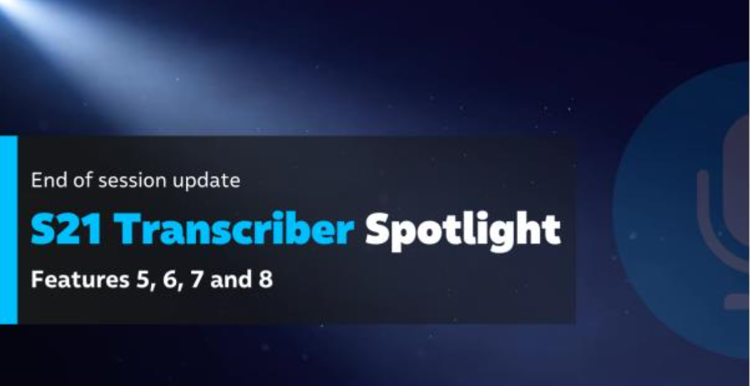 Wrapping Up The S21 Transcriber Spotlight Session – What We’ve Covered