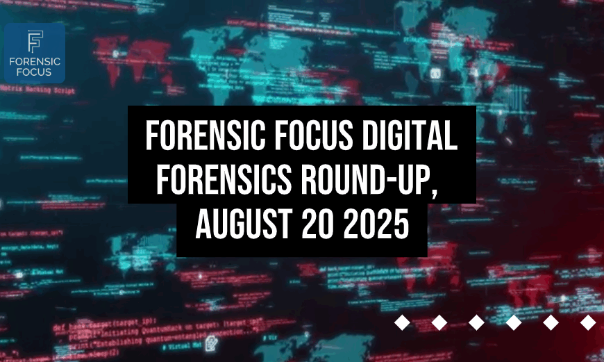 Digital Forensics Round-Up, August 20 2025