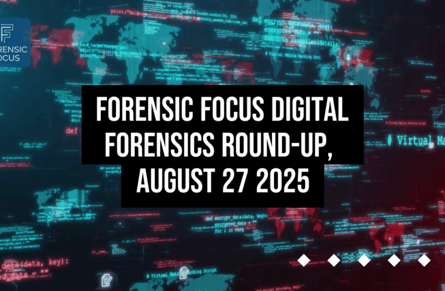 Digital Forensics Round-Up, August 27 2025