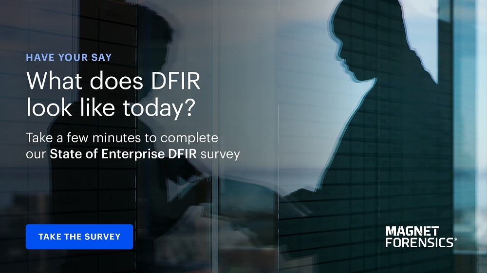 What Does The State Of Enterprise DFIR Look Like Today? Share Your Insights With Magnet Forensics!