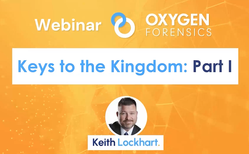 Oxygen Forensic KeyScout – Keys To The Kingdom: Part 1