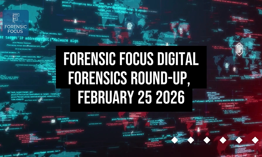 Digital Forensics Round-Up, February 25 2026