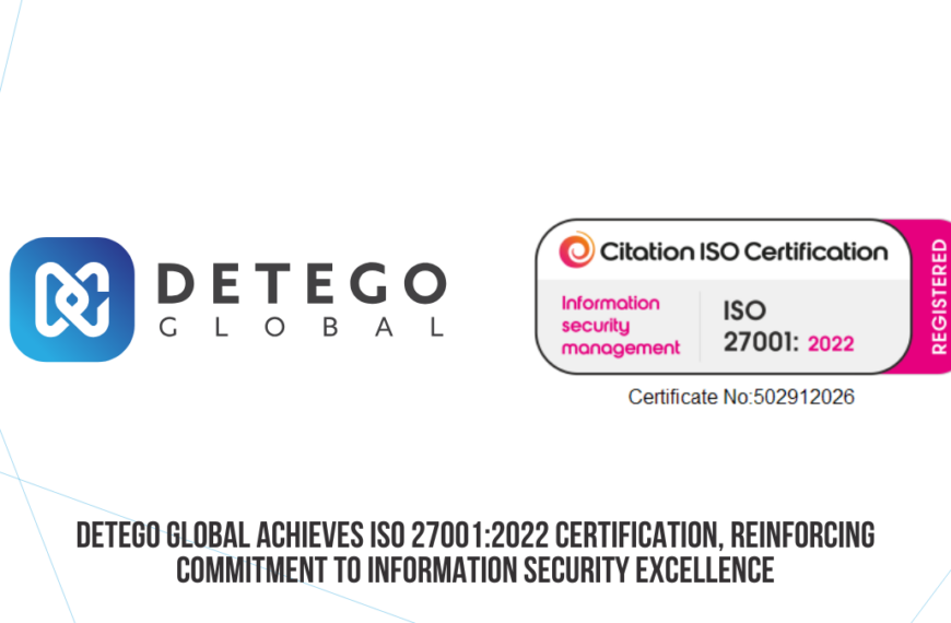 Detego Global Achieves ISO 27001:2022 Certification, Reinforcing Commitment To Information Security
