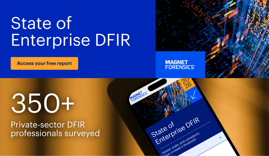 Magnet Forensics Shares The 2026 State Of Enterprise DFIR Report