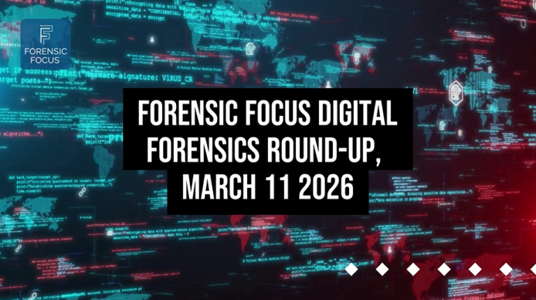 Digital Forensics Round-Up, March 11 2026 - Forensic Focus