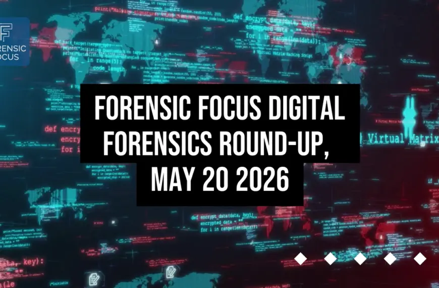 Digital Forensics Round-Up, May 20 2026