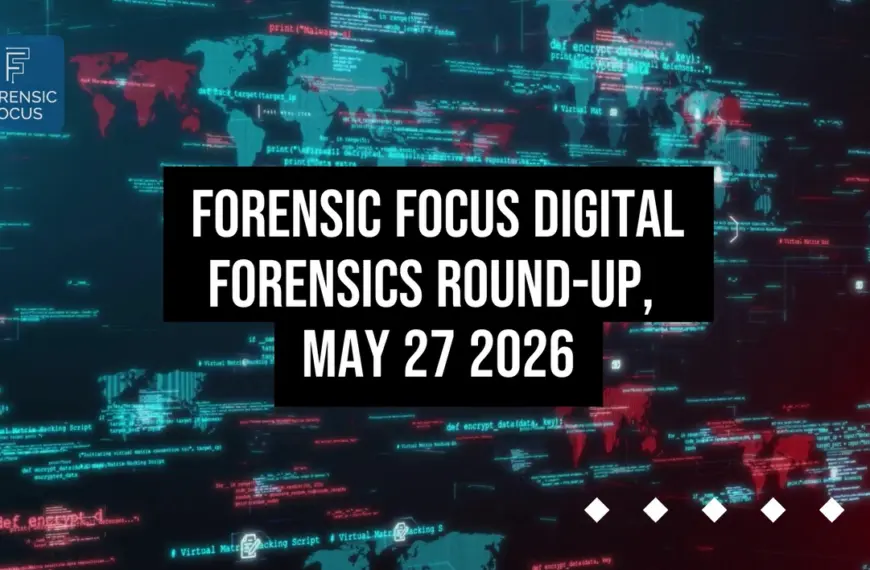 Digital Forensics Round-Up, May 27 2026