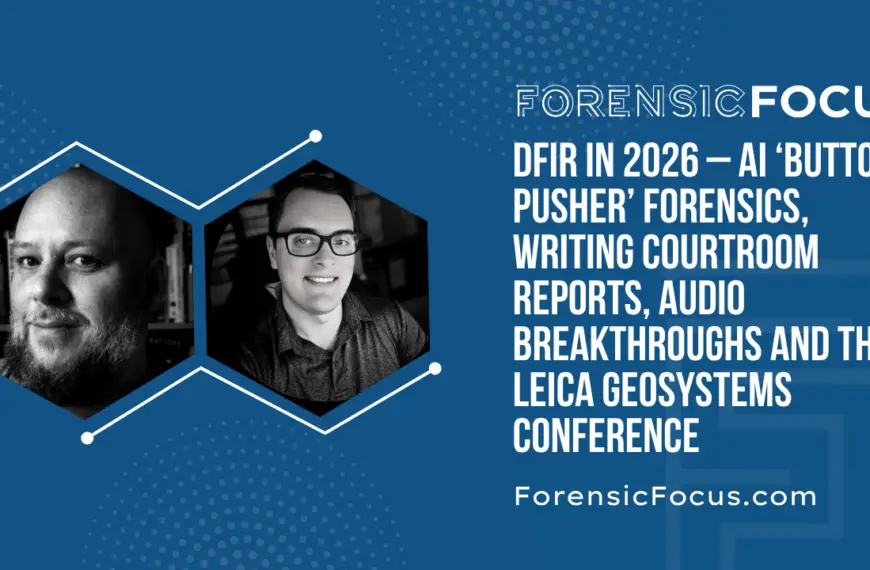 DFIR In 2026 – AI ‘Button Pusher’ Forensics, Writing Courtroom Reports, Audio Breakthroughs And The Leica Geosystems Conference