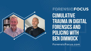 Cumulative Trauma In Digital Forensics And Policing With Ben Dimmock