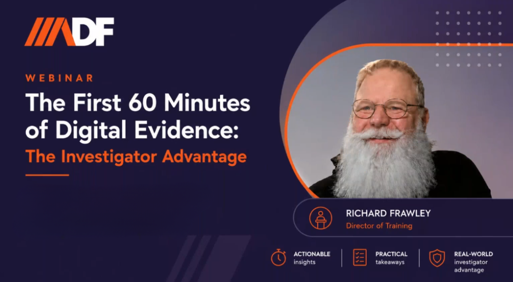 The First 60 Minutes of Digital Evidence: The Investigator Advantage